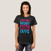 Funny Crazy Girls, Marry Normal Jongens komen T-shirt (Voorkant volledig)
