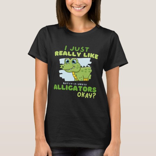 Funny Crocodile I Just Really Like Alligators Okay T-shirt (Voorkant)