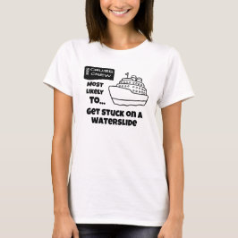 Funny Cruise shirt Most Likely Stuck On Waterslide