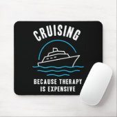 Funny Cruising Because Therapy Is Expensive Cruise Muismat (Met muis)