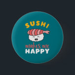 Funny Cute Kawaii Sushi Japans voedselplan Ronde Button 5,7 Cm<br><div class="desc">Sushi maakt me gelukkig. Je bent niet zo veel. Grappig en grappig design voor Japanse voedselliefhebber. Deze coole en kawaii koopwaar is geweldig voor hen die graag sushi eten. Ideaal voor je nacht op de straat van Tokio. Geweldig kerstcadeau en verjaardagscadeau voor iemand die van humor, grappen, pun en sarcasme...</div>