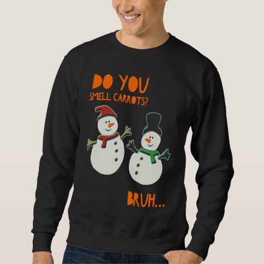 Funny Cute Snowman Christmas Do You Smell Carrots Trui (Voorkant)