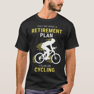 Funny Cycling Retirement Plan Bicycle Cyclist Bicy T-shirt