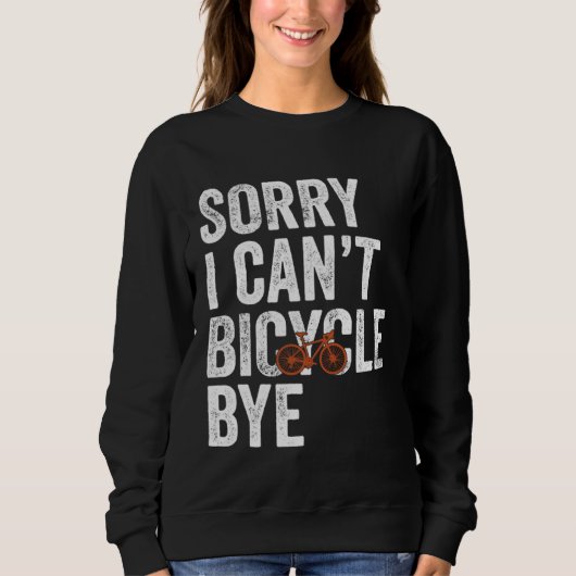 Funny Cycling Sorry I Can't Bicycle Bye Bike Trui (Voorkant)