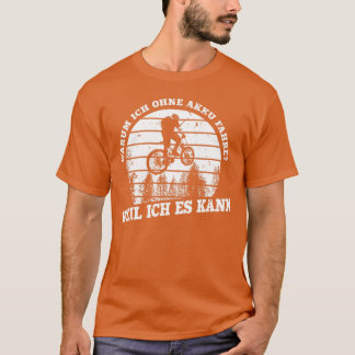 Funny Cyclist Gezegde Warum Ich ohne Akku Fahre Bi T-shirt