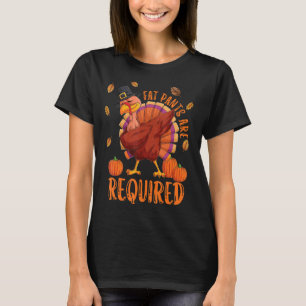 Funny Dabbing Turkey Fat Pants required Thanksgivi T-shirt