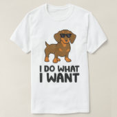 Funny Dachshund, ik doe wat ik wil... T-shirt (Design voorkant)