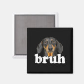 Funny Dachshund Meme Gezegde Bruh Funny Dog Sarcas Magneet (Voorkant / Achterkant)