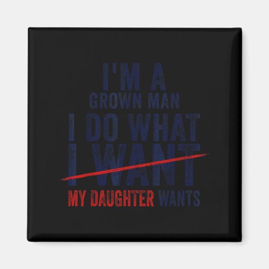 Funny Dad Father I'm A Grown Man I Do What My Daug Magneet (Voorkant)