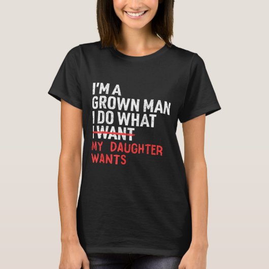Funny Dad Father I'm A Grown Man I Do What My Daug T-shirt (Voorkant)
