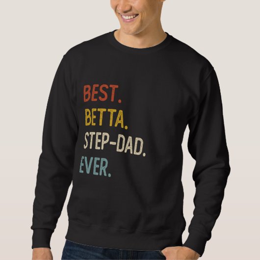 Funny Dad Shirten Beste Betta Step-Dad Ooit Shirte Trui (Voorkant)