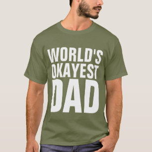 FUNNY DAD T - SHIRTS, WERELDWIJD OKAYEST DAD T-SHI T-SHIRT