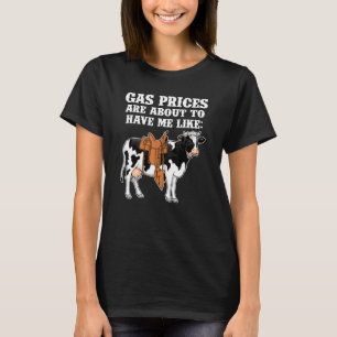 Funny Dairy Cow Gas Prices Are About To Have Me Li T-shirt