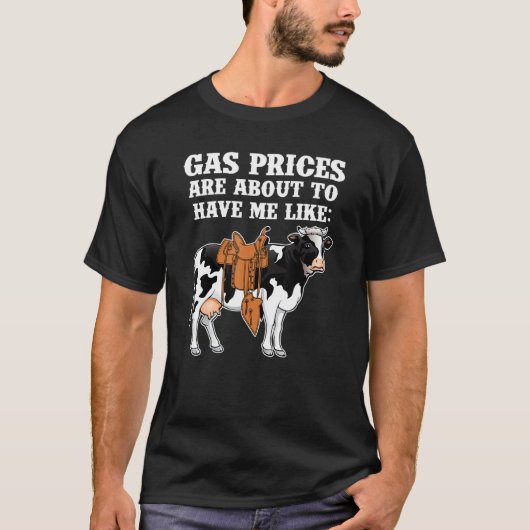 Funny Dairy Cow Gas Prices Are About To Have Me Li T-shirt (Voorkant)