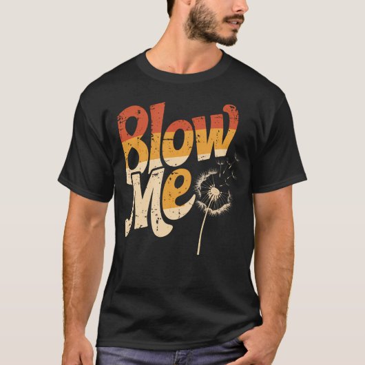 Funny Dandelion Blow Me Jokes Sarcastic Sayings T-shirt (Voorkant)