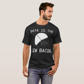 Funny Data New Bacon Gift voor wetenschappers  T-shirt (Voorkant volledig)