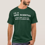 Funny Data Scientist Big Data Science Gift T-shirt<br><div class="desc">Funny Data Scientist Big Data Science Gift data science,  machine learning,  data,  python,  big data,  deep learning,  computer science,  programmeren,  statistieken,  tensorflow,  data wetenschapper,  wetenschap,  geek,  kunstmatige intelligentie,  ingenieur,  programmeur,  ai,  codering,  java,  neurale netwerken,  coder,  ontwikkelaar,  pytorch,  ml,  nerd,  wiskunde,  techniek,  regressie,  datamining</div>