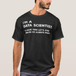 Funny Data Scientist T Big Data Science Gift T-shirt<br><div class="desc">Funny Data Scientist T Big Data Science Gift data science,  machine learning,  data,  python,  big data,  deep learning,  computerwetenschap,  programmeren,  statistieken,  telensorflow,  data wetenschapper,  wetenschap,  geek,  kunstmatige intelligentie,  ingenieur,  programmeur,  ai,  codering,  java,  neurale netwerken,  coder,  ontwikkelaar,  pytorch,  ml,  nerd,  wiskunde,  classificatie,  regressie,  datamining</div>