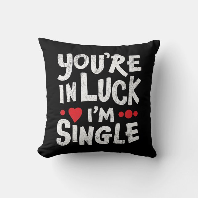 Funny Dating Quote | Je bent in Luck Ik ben eenzaa Kussen (Voorkant)