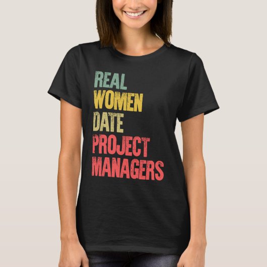 Funny Dating Real Women Date Project Managers T-shirt (Voorkant)
