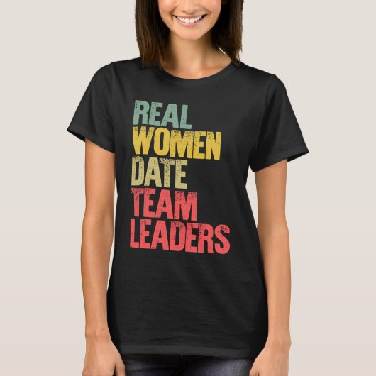 Funny Dating Real Women Date Team Leaders T-shirt (Voorkant)