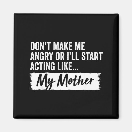 Funny Daughter Don't Make Me Angry Or I’ll Act Lik Magneet (Voorkant)
