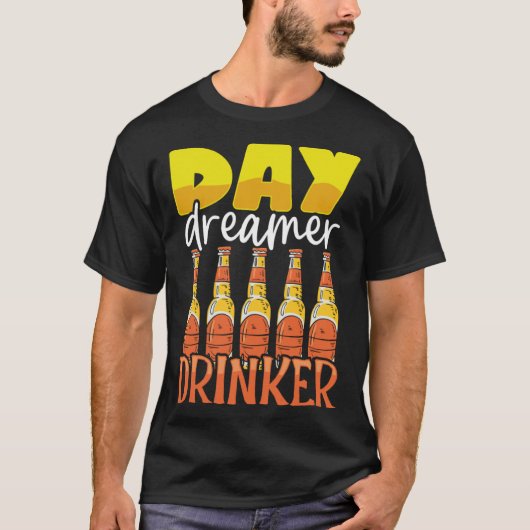 Funny Day Dreamer Drinker Bier Drink Feestje Uit T-shirt (Voorkant)
