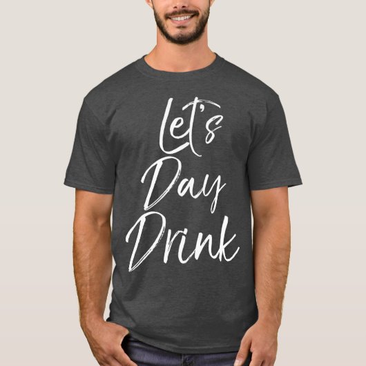 Funny Day Drink Quote Party Weekend Cadeaus T-shirt (Voorkant)