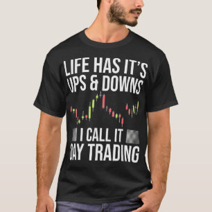 Funny Day Trader Trading Stock Market Gezegde I T-shirt