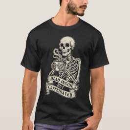Funny "Dead Inside But Caffeinated" Skeleton  T-shirt