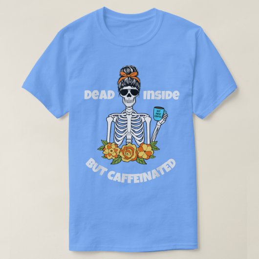Funny Dead Inside, maar Caffeinated Skeleton Gift  T-shirt (Design voorkant)