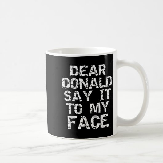 Funny Dear Donald Say It To My Face Election Quote Koffiemok (Rechts)