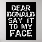 Funny Dear Donald Say It To My Face Election Quote Poster (Voorkant)