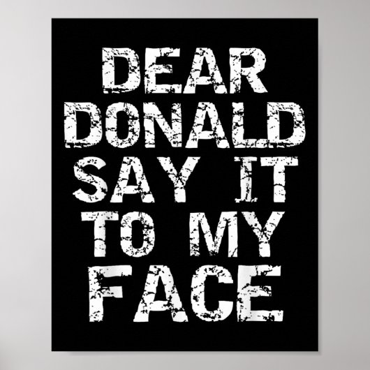 Funny Dear Donald Say It To My Face Election Quote Poster (Voorkant)