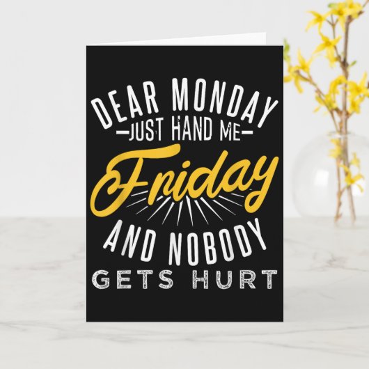 Funny Dear Monday Just Hand Me Friday And Nobody G Kaart (Gele Bloem)