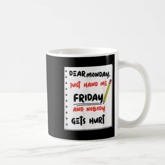 Funny Dear Monday Just Hand Me Friday And Nobody G Koffiemok (Rechts)