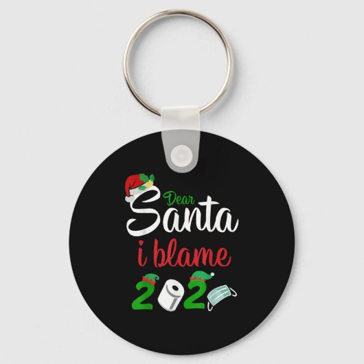 Funny Dear Santa Quote 2020 Christmas I Blame 2020 Sleutelhanger (Voorkant)