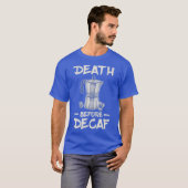 Funny Death Before Decaf Coffee T-shirt (Voorkant volledig)