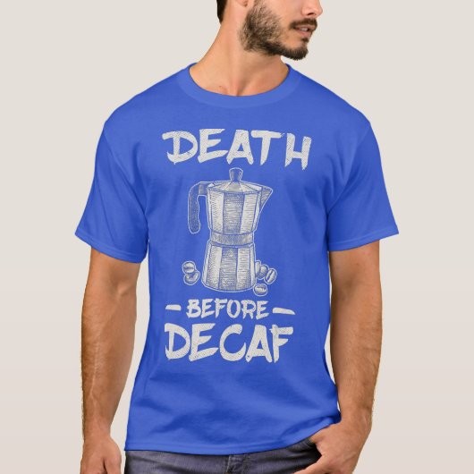 Funny Death Before Decaf Coffee T-shirt (Voorkant)