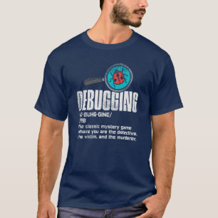 Funny Debugging Computer Programmer Coding Gag T-shirt