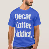 Funny Decaf Coffee Gezegden Pun - Decaffeine T-shirt (Voorkant)