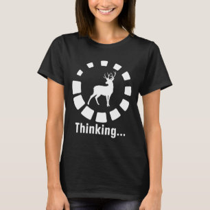Funny Deer Hunter Thinking T-shirt