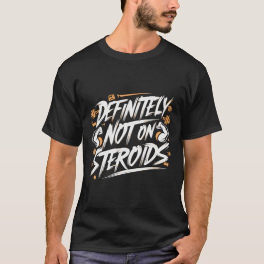 Funny Definitely Not On Steroids Bodybuilding Gym  T-shirt (Voorkant)