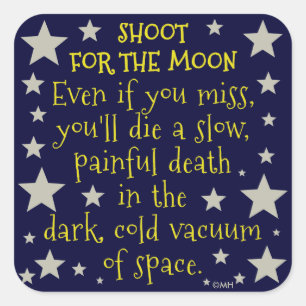 Funny Demotivational Shoot for Moon Outer Space Vierkante Sticker