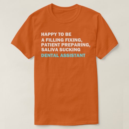 Funny dental Assistant citeert Happy om een vullin T-shirt (Design voorkant)