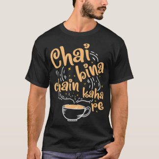 Funny Desi Chai Bina Chain Kaha Re Indian Tea T-shirt