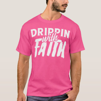 funny design quote faith with drippin friends t-shirt