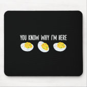 Funny Deviled Eggs You Know Why I'm Here Tee Uni-a Muismat (Voorkant)