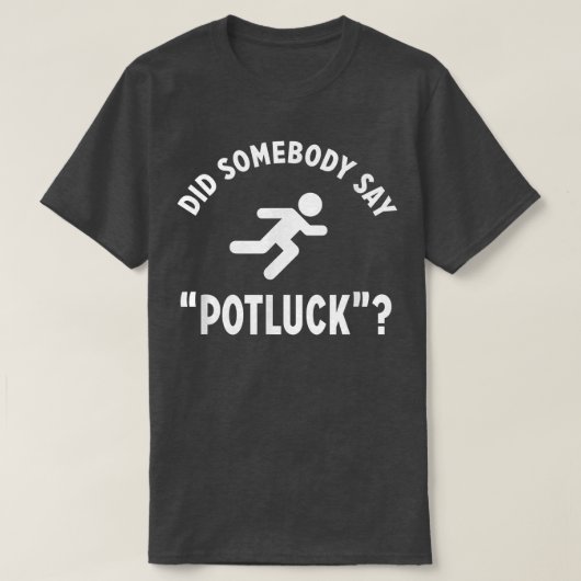 Funny DID SOMEBODY SAY POTLUCK Foodie T-shirt (Design voorkant)