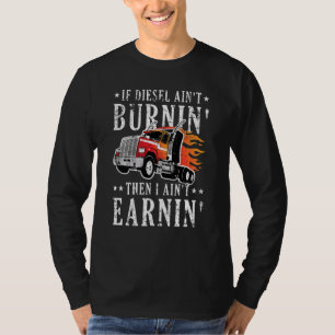 Funny Diesel Burning Big Rig Semi Trailer Truck Dr T-shirt